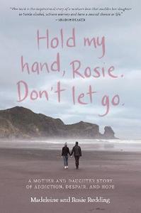 Books: Hold my hand, Rosie. Don’t let go: A mother-and-daughter story of addiction, despair, and hope