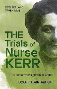 Trials of Nurse Kerr: The anatomy of a secret poisoner