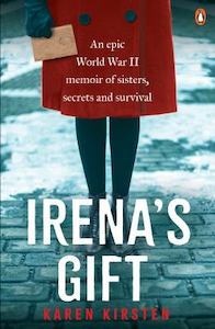 Irena’s Gift: An Epic World War II Memoir of Sisters, Secrets and Survival