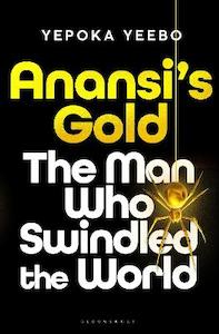 Anansi’s Gold: The man who swindled the world