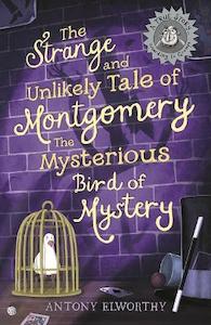 Strange and Unlikely Tale of Montgomery, the Mysterious Bird of Mystery: (A true…