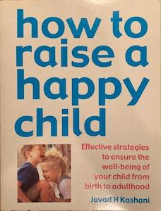 Second hand goods: How To Raise A Happy Child - By Javad H. Kashani