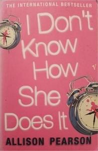 I Don't Know How She Does It - By Allison Pearson