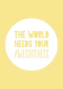 Inspo Art 5: The World Needs Your Awesomeness