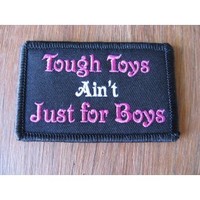 Tough Toys Aint Just For Boys Embroidered Patch