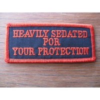 Heavily Sedated For Your Protection Embroidered Patch