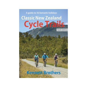 Classic New Zealand Cycle Trails 6th Edition