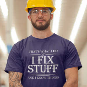 That's what I do, I fix stuff - teeshirt