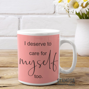 Custom Mugs: I deserve to care for myself too - mug