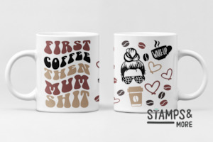 Custom Mugs: Coffee First then Mum Shit - Mug