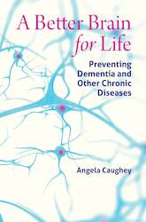 A Better Brain for Life: Preventing Dementia and Other Chronic Diseases