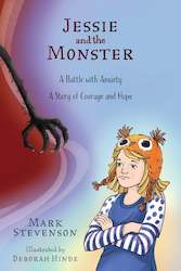 Jessie and the Monster: A Battle with Anxiety, A Story of Courage and Hope