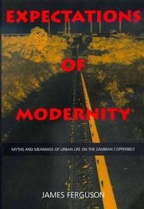 Expectations of Modernity : Myths and Meanings of Urban Life on the Zambian Copperbelt