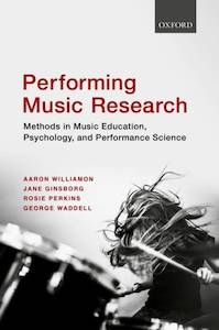 Performing Music Research : Methods in Music Education Psychology and Performance Science