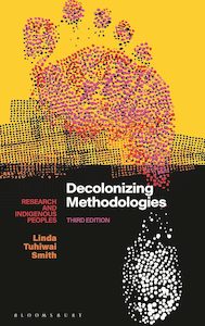 Decolonizing Methodologies : Research and Indigenous Peoples