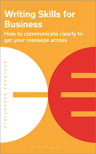 Writing Skills for Business : How to Communicate Clearly to Get Your Message Across