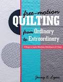 Free Motion Quilting - From Ordinary to Extraordinary - Jenny K. Lyon