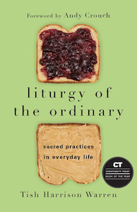 Liturgy of The Ordinary by Tish Harrison Warren. Christian Resource Centre