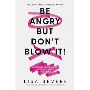 Be Angry, But Don't Blow It: Maintaining Your Passion by Lisa Bevere. Christian …