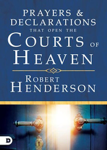 Prayers & Declarations That Open the Courts of Heaven by Robert Henderson. C…