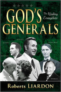 God's Generals - Healing Evangelists by Liardon Roberts. Christian Resource Centre