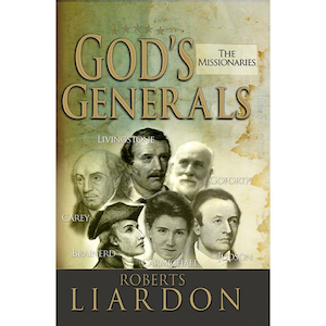 God's Generals-the Missionaries by Roberts Liardon. Christian Resource Centre