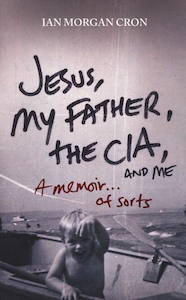 Jesus, My Father, the CIA, and Me: A Memoir of Sorts by Ian Morgan Cron. Christi…