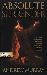 Absolute Surrender by Andrew Murray. Christian Resource Centre