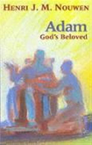 Adam God's Beloved by Henri Nouwen. Christian Resource Centre