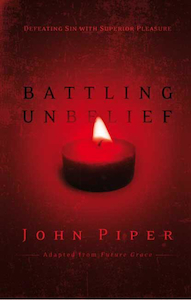 Battling Unbelief by John Piper. Christian Resource Centre