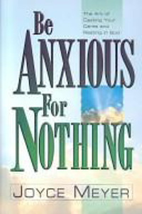 Books: Be Anxious for Nothing: The Art of Casting Your Cares and Resting in God by Joyce Meyer. Christian Resource Centre