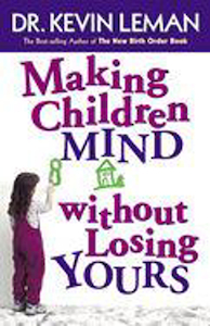 Making Children Mind Without Losing Yours by Dr. Kevin Leman. Christian Resource Centre