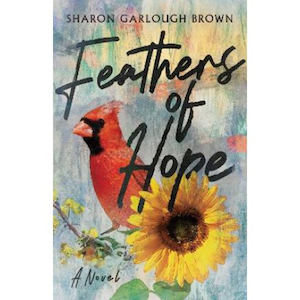 Feathers of Hope: A Novel by Sharon Garlough Brown. Christian Resource Centre