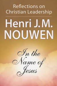 In the Name of Jesus: Reflections on Christian Leadership by Henri Nouwen. Chris…