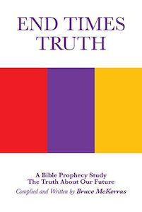 Books: END TIMES TRUTH: A Bible Prophecy Study by Bruce McKerras. Christian Resource Centre