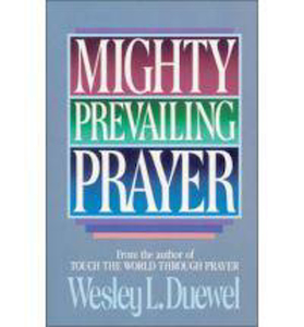 Mighty Prevailing Prayer by Wesley L Duewel. Christian Resource Centre