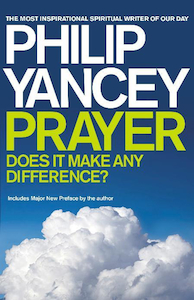 Prayer: Does It Make Any Difference (Updated) by Philip Yancey. Christian Resource Centre