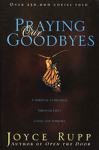 Praying Our Goodbyes by Joyce Rupp. Christian Resource Centre