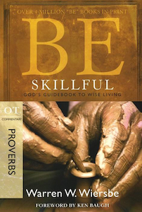 Be Skillful- Proverbs Commentary by Warren Wiersbie. Christian Resource Centre