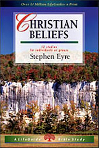 Christian Beliefs, LifeGuide Bible Study by Stephen Eyre. Christian Resource Centre