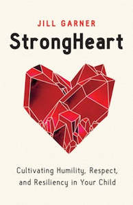 StrongHeart: Cultivating Humility, Respect and Resiliency in Your Child