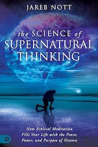 Books: Science of Supernatural Thinking: How Biblical Meditation Fills Your Life with the Peace, Power, and Purpose of Heaven