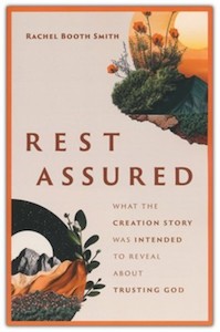 Rest Assured: What the Creation Story Was Intended to Reveal about Trusting God