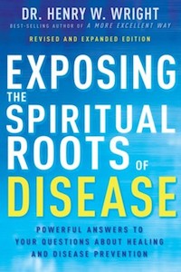 Books: Exposing the Spiritual Roots of Disease: Powerful Answers to Your Questions About Healing and Disease Prevention