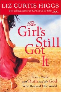 Girl's Still Got It: Take a Walk with Ruth and the God Who Rocked Her World