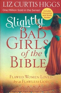 Slightly Bad Girls of the Bible: Flawed Women Loved by a Flawless God