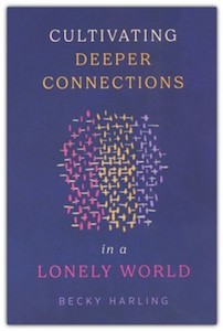 Cultivating Deeper Connections in a Lonely World