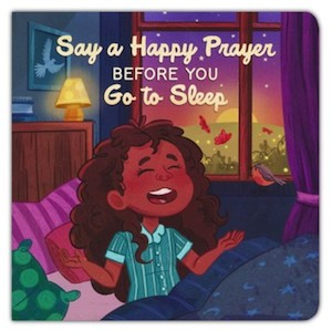 Say a Happy Prayer Before You Go to Sleep. Ages 2+