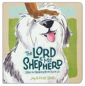 Lord is My Shepherd: Elton the Sheepdog Looks at Psalm 23. Ages 0-4