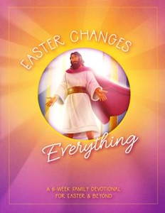 Easter Changes Everything. Ages 6-10